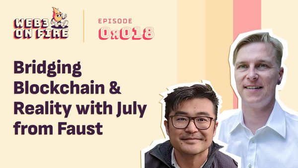Web3 on Fire episode 18 with July from Faust