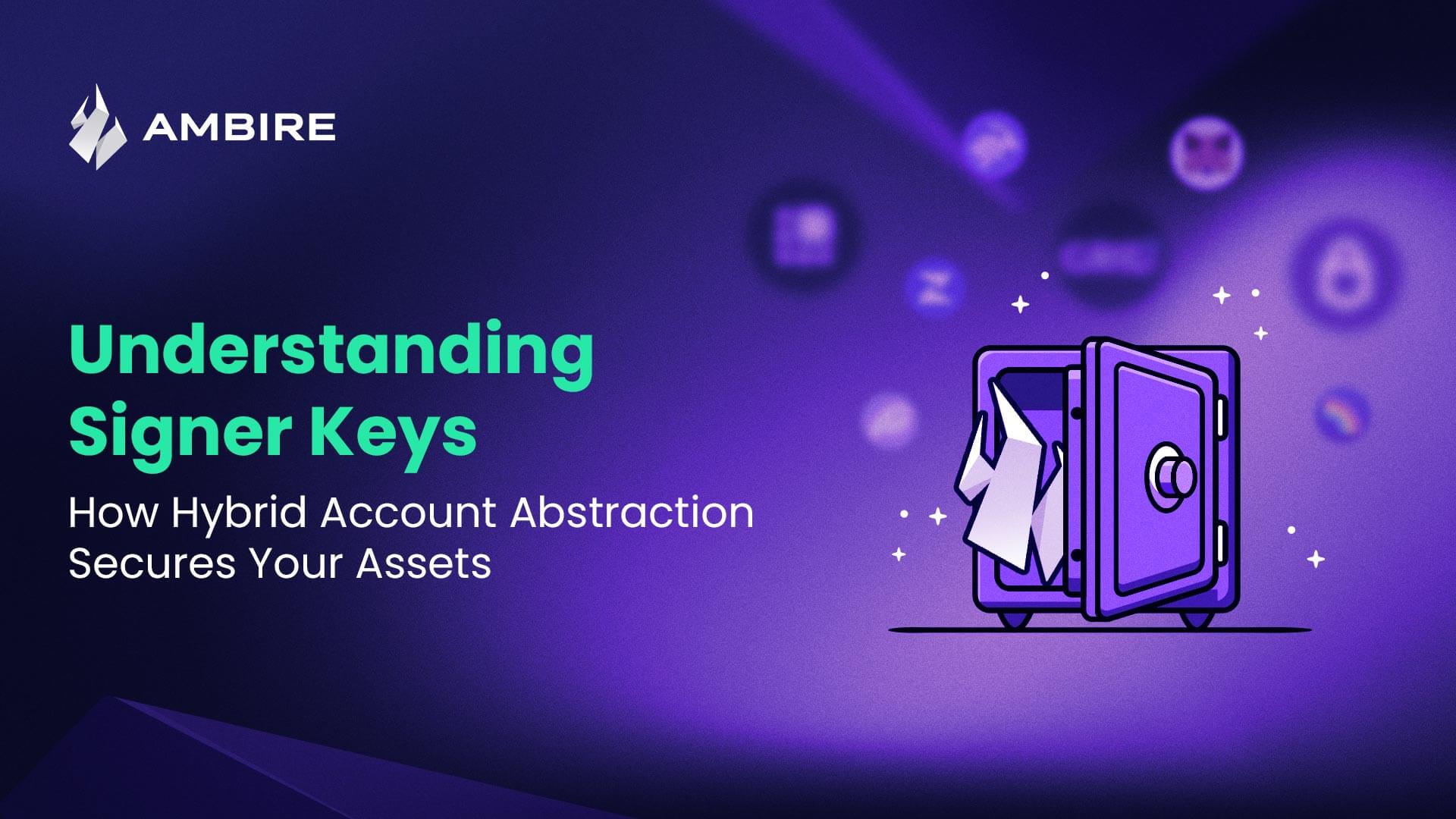 Understanding Signer Keys: How Hybrid Account Abstraction Secures Your Assets