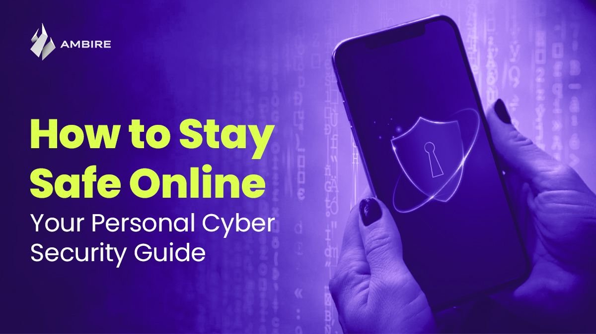 How to Stay Safe Online: Your Personal Cyber Security Guide