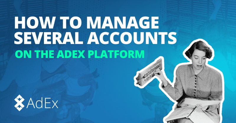 How to manage several accounts on the AdEx Platform
