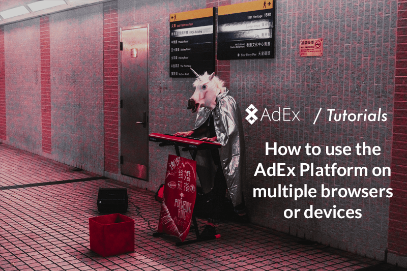 How to use the AdEx Platform on multiple browsers or devices