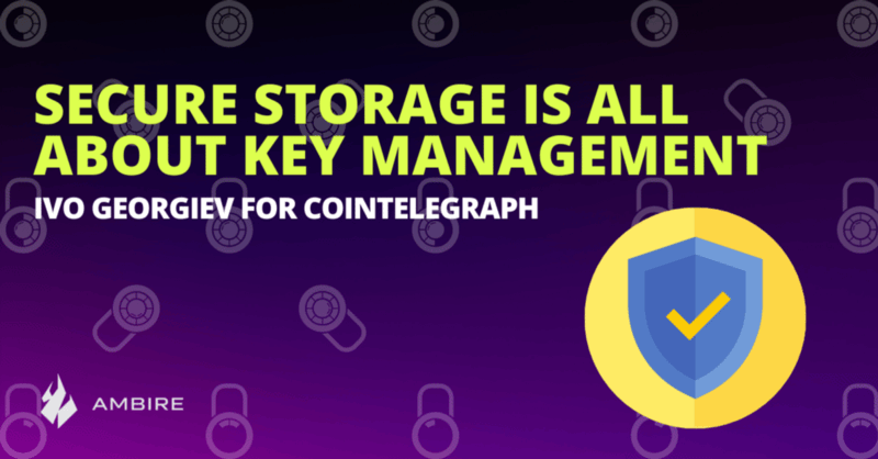 Ivo Georgiev for Cointelegraph: Secure Storage of Crypto Is All About Key Management