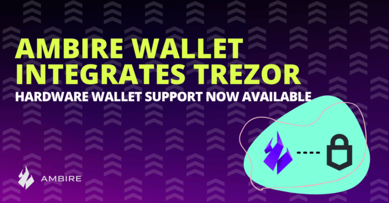 Ambire Wallet Integrates Trezor Hardware Wallet as an Additional Layer of Protection