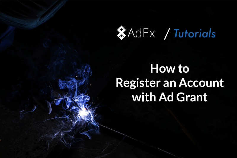 AdEx Tutorial: How to Register an Account with Ad Grant