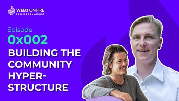 Web3 on Fire: Building the Community Hyperstructure