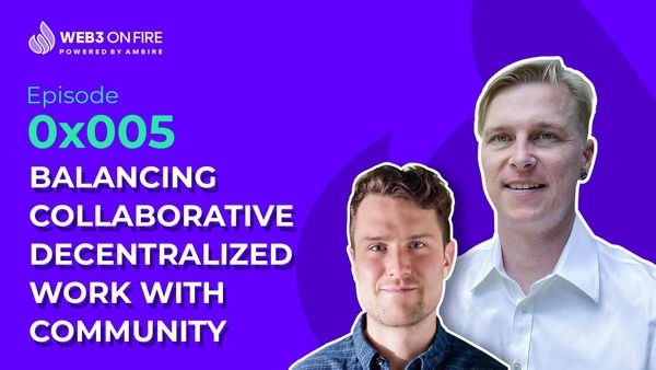 Web3 on Fire: Balancing Collaborative Decentralized Work with Community