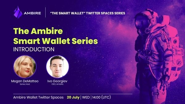 ‘Smart Wallet Twitter Spaces’ Launches This Week: Ambire CEO Ivo Georgiev Is Megan DeMatteo’s First…